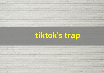 tiktok's trap